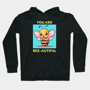 You Are Bee-Autiful | Bee Pun Hoodie